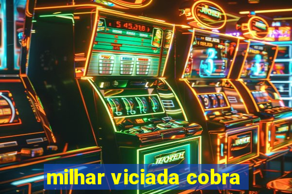 milhar viciada cobra